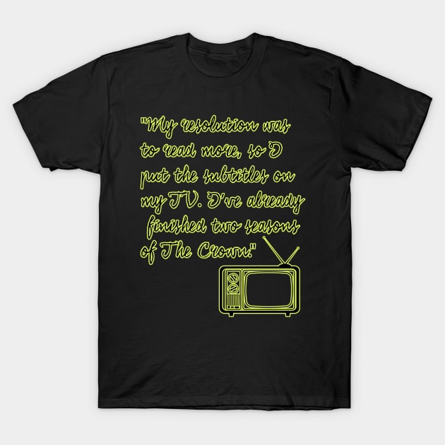 New Year's Resolution Funny Quotes T-Shirt by XtremePixels